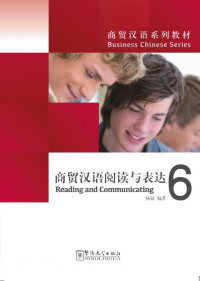 商贸汉语阅读与表达 6 = Reading and Communicating 6 / Shang mao Han yu yue du yu biao da 6 = Reading and Communicating 6